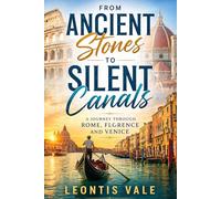 From Ancient Stones to Silent Canals:: A Journey Through Rome, Florence and Venice”