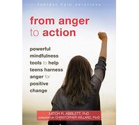 From Anger to Action: Powerful Mindfulness Tools to Help Teens Harness Anger for Positive Change (Instant Help Solutions)