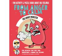 From Anger to Calm: The Angry Monster: Fun Activity & Puzzle Book About Big Feelings. Emotional Learning, Games & Calm-Down Activities for Kids Ages ... & Social Emotional Learning Books for Kids)