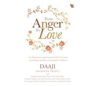 From Anger to Love: A Collaboration Spanning The Fields Of Science, Psychology And Contemplative Traditions