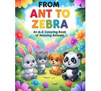 From Ant to Zebra: An A-Z Coloring Book of Amazing Animals