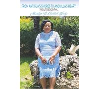 From Antigua's Shores to Anguilla's Heart: The Autobiography ... Marilyn B. Chiddick Hodge (Positive Living the Series (Ingredients for a Healthy Society))