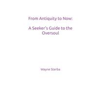 From Antiquity to Now: A Seeker's Guide to the OverSoul