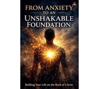 From Anxiety to an Unshakable Foundation (Inner Life & Message of the Cross)