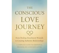 FROM ANXIOUS TO AUTHENTIC: The Complete Guide to Healing Attachment, Finding Inner Peace, and Creating Conscious Relationships