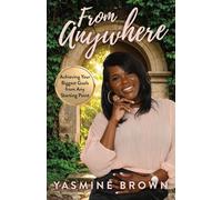 From Anywhere: Achieving Your Biggest Goals from Any Starting Point