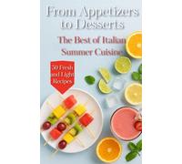 From Appetizers to Desserts: The Best of Italian Summer Cuisine