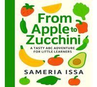 From Apple to Zucchini: A Tasty ABC Adventure for Little Learners