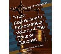 “From Apprentice to Entrepreneur” Volume 4 The Price of Success: Between Pride, Love, and Redemption