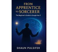 From Apprentice to Sorcerer: The Beginners Guide to Google Veo 3