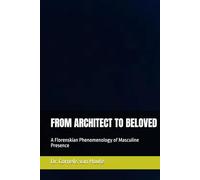 FROM ARCHITECT TO BELOVED: A Florenskian Phenomenology of Masculine Presence (The Florensky Project)