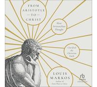 From Aristotle to Christ: How Aristotelian Thought Clarified the Christian Faith