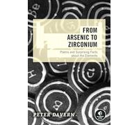 From Arsenic to Zirconium: Poems and Surprising Facts about the Elements