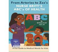 From Arteries to Zzz's Nurse Britt's ABCs Of Health: A Fun Guide to Medical Words for Kids