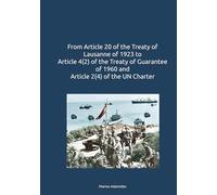 From Article 20 of the Treaty of Lausanne of 1923 to Article 4(2) of the Treaty of Guarantee of 1960 and Article 2(4) of the UN Charter