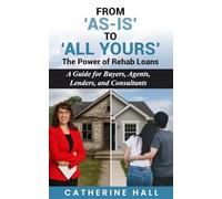 FROM ‘AS IS’ TO ‘ALL YOURS’: The Power of Rehab Loans