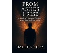 FROM ASHES I RISE: A Survivor's Journey Through Abuse, Betrayal, and Hope (From Ashes Series)