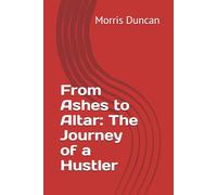 From Ashes to Altar: The Journey of a Hustler