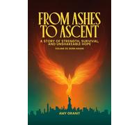 From Ashes to Ascent: “A Story of Strength, Survival, and Unshakeable Hope”: Volume 2: Born Again