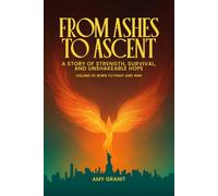 From Ashes to Ascent "A Story of Strength, Survival, and Unshakeable Hope”: Volume I Born to Fight and Win!