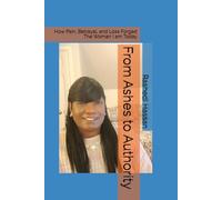 From Ashes to Authority: How Pain, Betrayal, and Loss Forged The Woman I am Today
