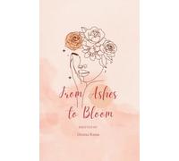 From Ashes to Bloom Poem's of Waiting, Wondering, and Love's Return