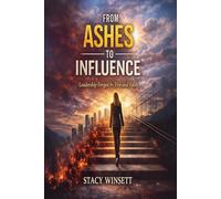 From Ashes to Influence: Leadership Forged by Fire and Faith