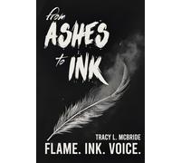 from Ashes to Ink: Poems of Survival, Strength, (and Everything in Between)