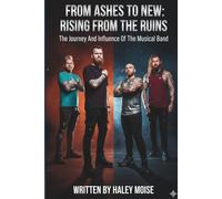 FROM ASHES TO NEW: RISING FROM THE RUINS: The Journey And Influence Of The Musical Band