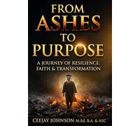 FROM ASHES TO PURPOSE: A JOURNEY OF RESILIENCE, FAITH & TRANSFORMATION