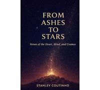 From Ashes To Stars: Verses Of Heart, Mind, And Cosmos