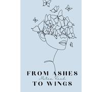 From Ashes To Wings: A Story of Addiction, Motherhood and Becoming Whole (The Blooming)