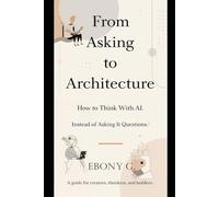 From Asking to Architect: (How to think with Ai instead of asking Questions)