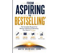 FROM ASPIRING TO BESTSELLING: The Complete Blueprint for Writing, Publishing & Marketing Your Book in 14 Days