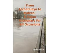 From Atchafalaya to Zydeco: A Cajun Dictionary of All Occasions