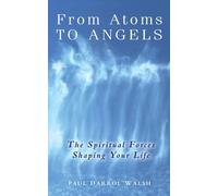 De átomos a ángeles – Las fuerzas espirituales que moldean tu vida
