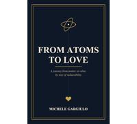 From Atoms to Love: A journey from matter to value, by way of vulnerability