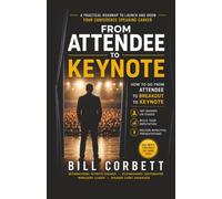 From Attendee To Keynote: How To Go From Attendee To Breakout To Keynote | A Practical Roadmap to Launch and Grow Your Conference Speaking Career (The ... Building Authority, Confidence, and Income)