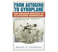 From Autogiro to Gyroplane: The Amazing Survival of an Aviation Technology