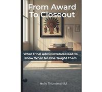 From Award to Closeout: What Tribal Administrators Need to Know When No One Taught Them