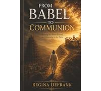 From Babel To Communion: Leaving the Tower Behind and Returning to the Table