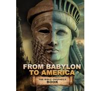 From Babylon To America: The Bible Prophecy Book