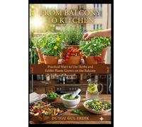 FROM BALCONY TO KITCHEN: Practical Ways to Use Herbs and Edible Plants Grown on the Balcony (Boutique Balcony Series)