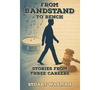 FROM BANDSTAND TO BENCH: STORIES FROM THREE CAREERS