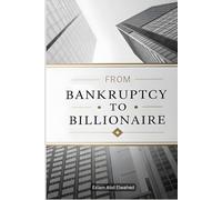 From Bankruptcy to Billionaire: 100 True Stories of Business Triumphs (Billionaires & Success)