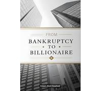 From Bankruptcy to Billionaire: 100 True Stories of Business Triumphs (Billionaires & Success)