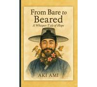 From Bare to Bearded-A Whisper-Tale of Hope: A playful K-drama-flavored fairytale in verse about confidence, kindness, and the surprising ways love helps us grow-sometimes literally.