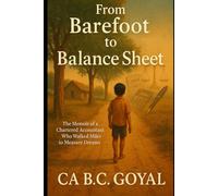 From Barefoot to Balance Sheet: A memoir of A CA who travelled miles to measure his dreams