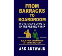 From Barracks to Boardroom: The Veteran’s Guide to Entrepreneurship (BAH Means Buy A House)