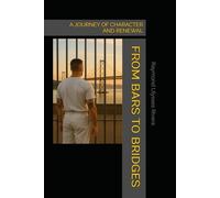 FROM BARS TO BRIDGES: A JOURNEY OF CHARACTER AND RENEWAL
